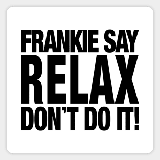 FRANKIE SAY RELAX DON'T DO IT! Magnet